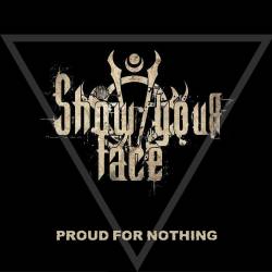 Show Your Face : Proud for Nothing